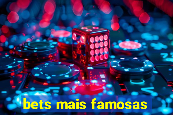 bets mais famosas