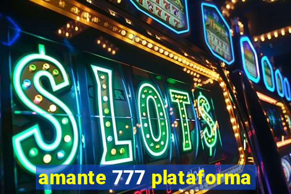 amante 777 plataforma