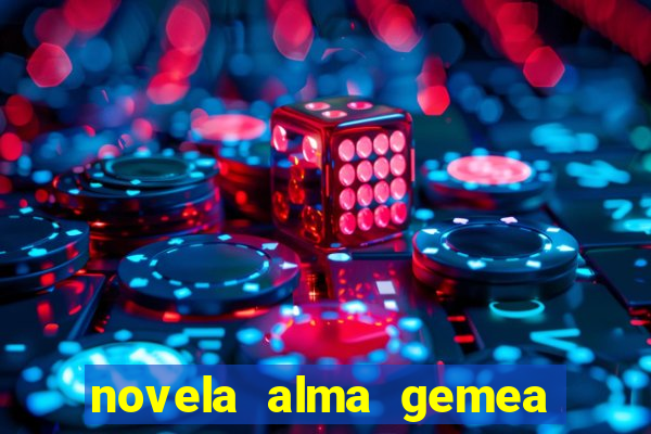 novela alma gemea capitulo 2