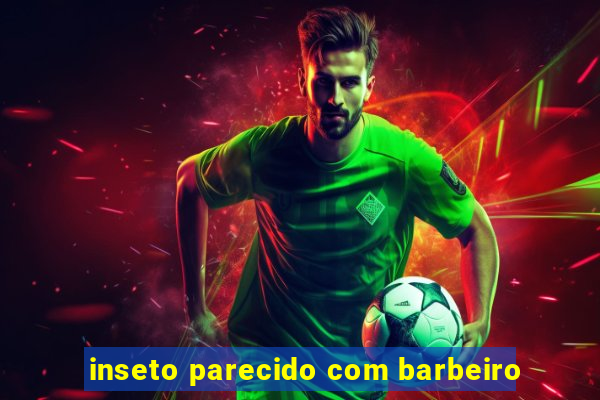 inseto parecido com barbeiro