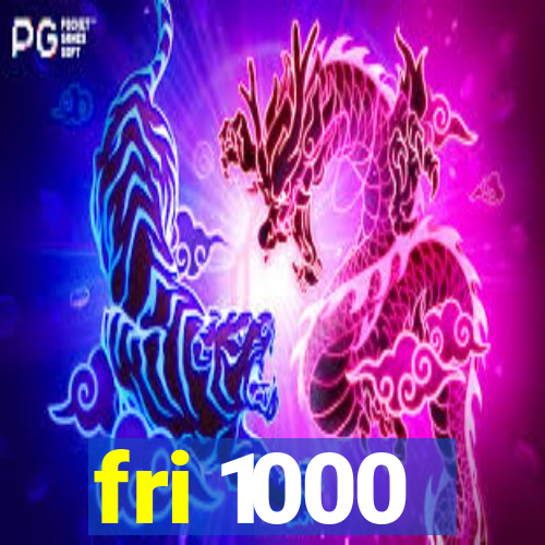 fri 1000