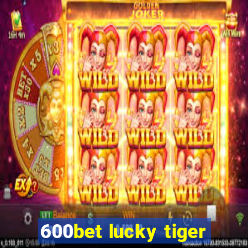 600bet lucky tiger