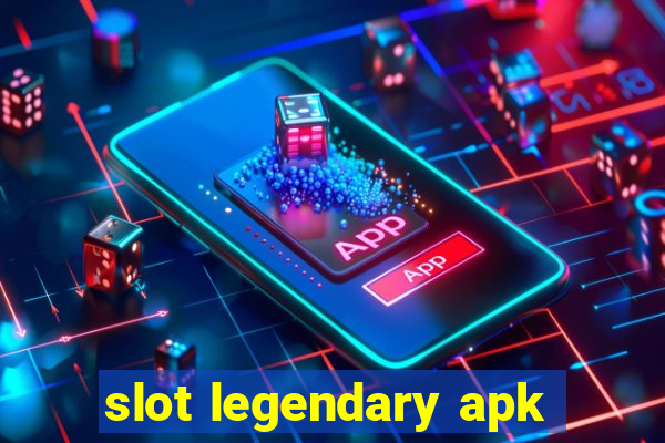 slot legendary apk