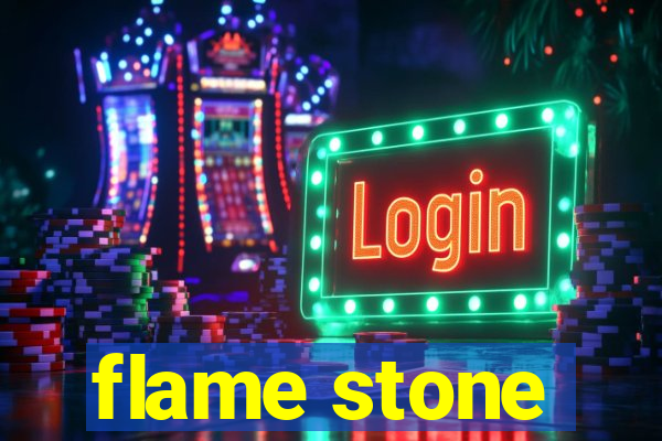 flame stone