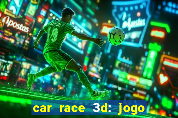 car race 3d: jogo de carros