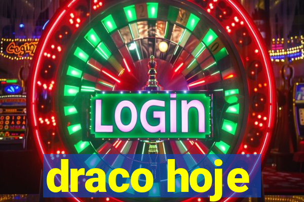 draco hoje