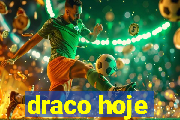 draco hoje