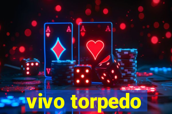 vivo torpedo