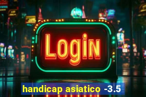 handicap asiatico -3.5