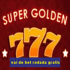 vai de bet rodada gratis