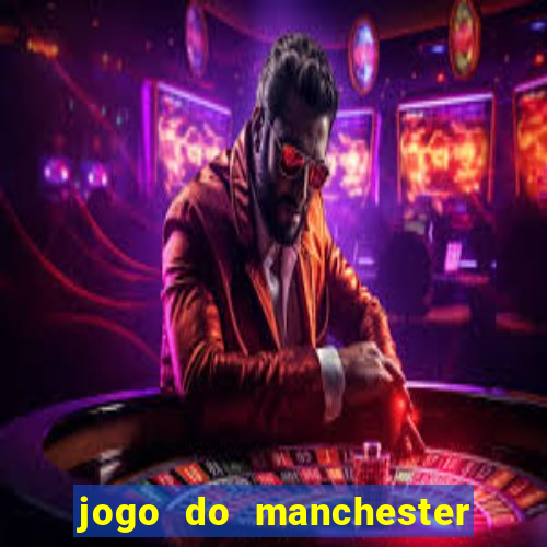 jogo do manchester united onde assistir