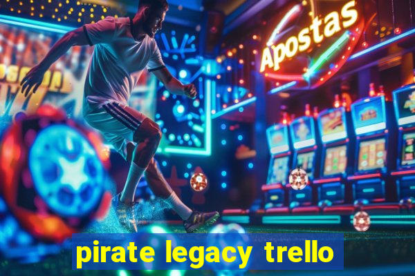 pirate legacy trello