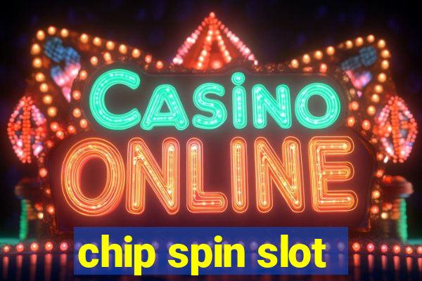 chip spin slot