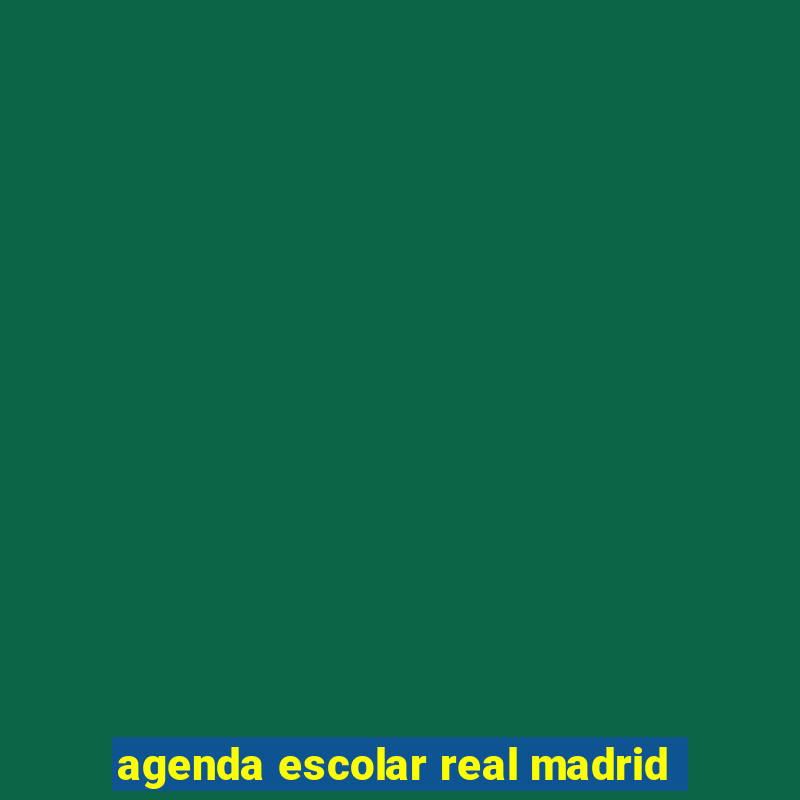 agenda escolar real madrid