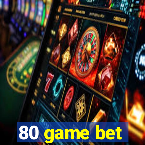 80 game bet