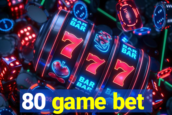 80 game bet