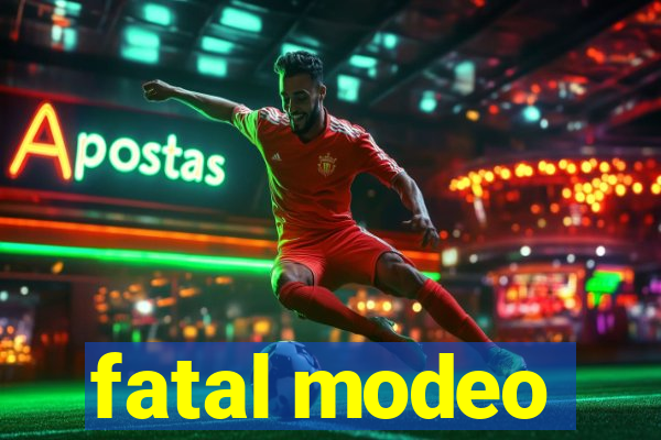 fatal modeo