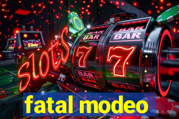 fatal modeo