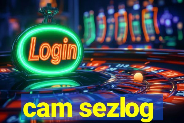 cam sezlog