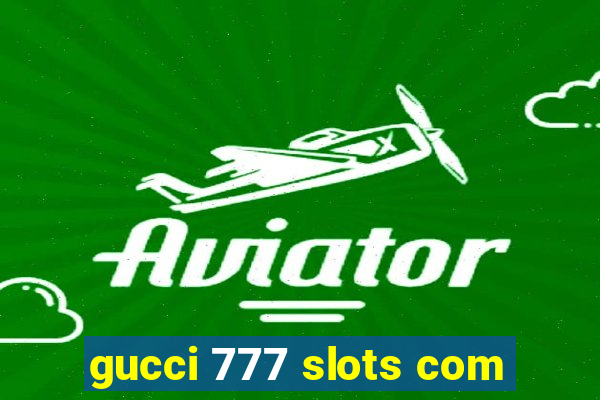 gucci 777 slots com