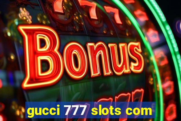 gucci 777 slots com