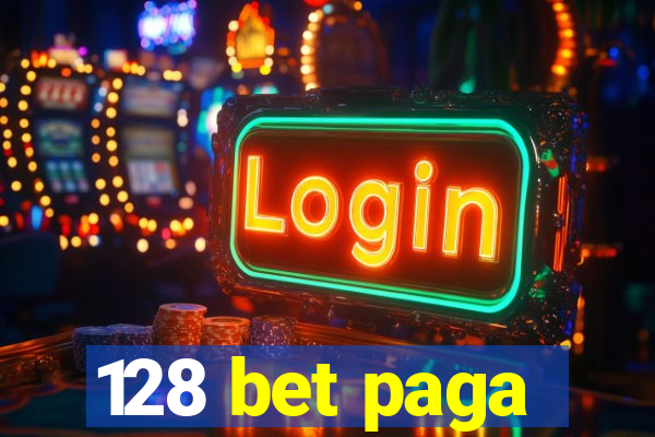 128 bet paga