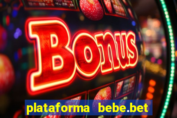 plataforma bebe.bet paga mesmo