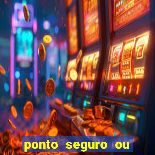 ponto seguro ou porto seguro