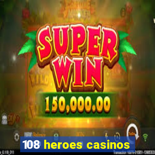 108 heroes casinos