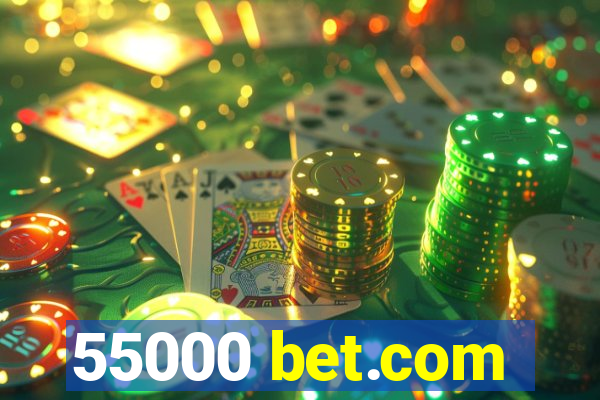 55000 bet.com