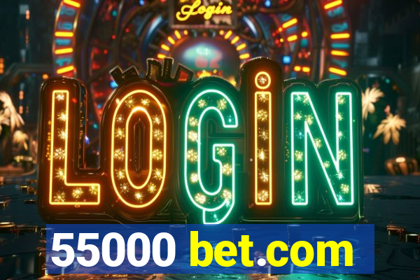 55000 bet.com