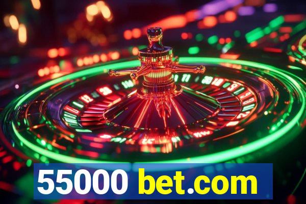 55000 bet.com