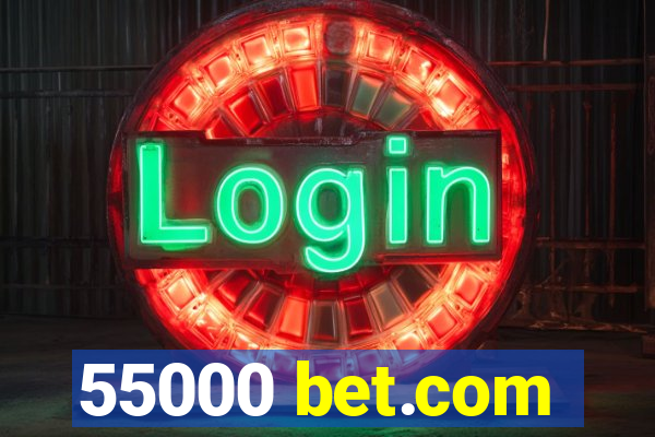 55000 bet.com