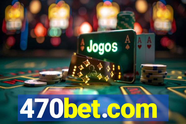 470bet.com