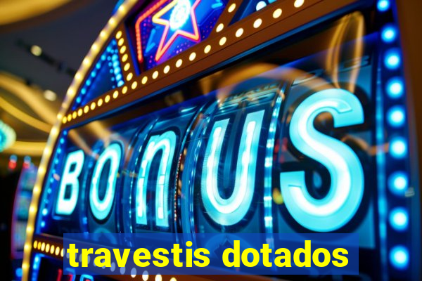 travestis dotados