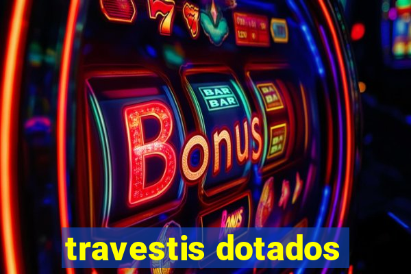 travestis dotados