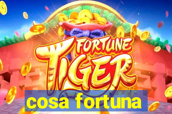 cosa fortuna