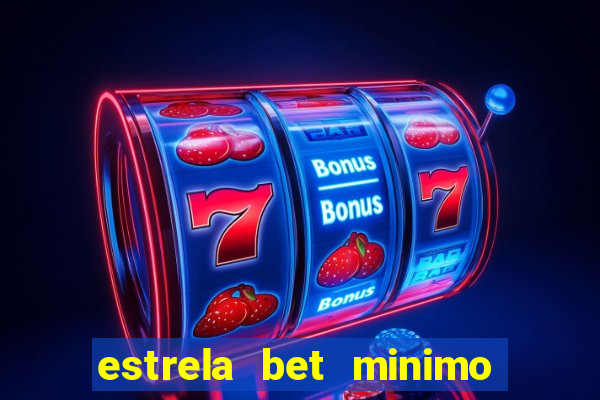 estrela bet minimo de deposito