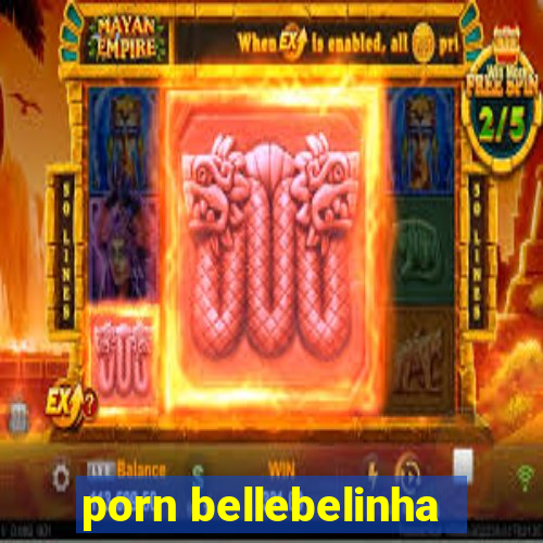 porn bellebelinha