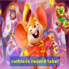 ruthless record label