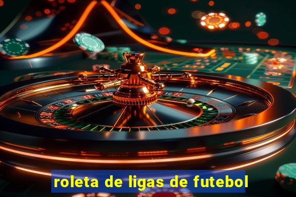 roleta de ligas de futebol