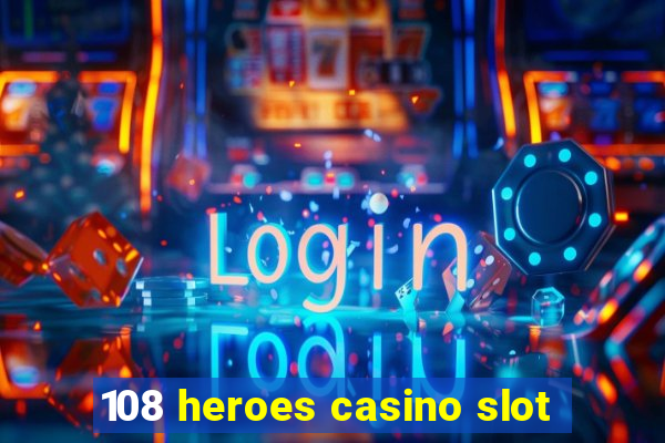 108 heroes casino slot