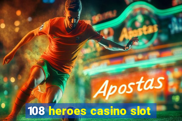 108 heroes casino slot