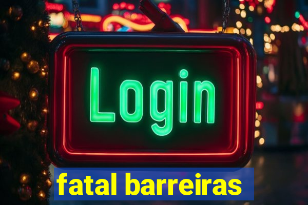 fatal barreiras