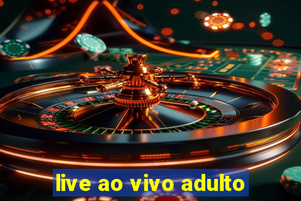 live ao vivo adulto