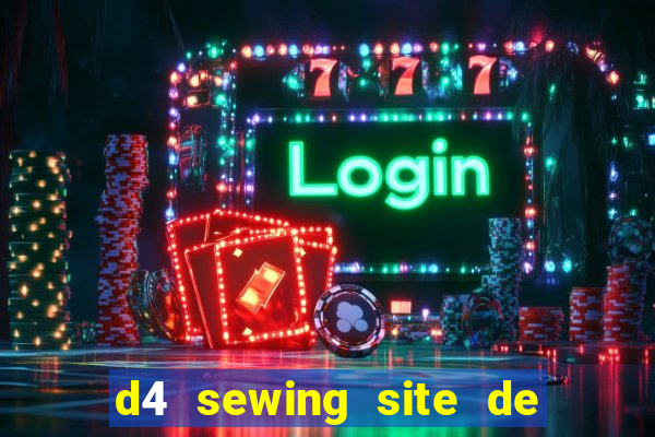 d4 sewing site de relacionamento login