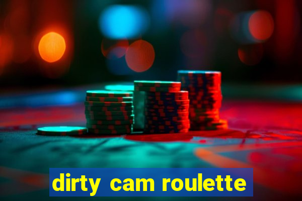 dirty cam roulette