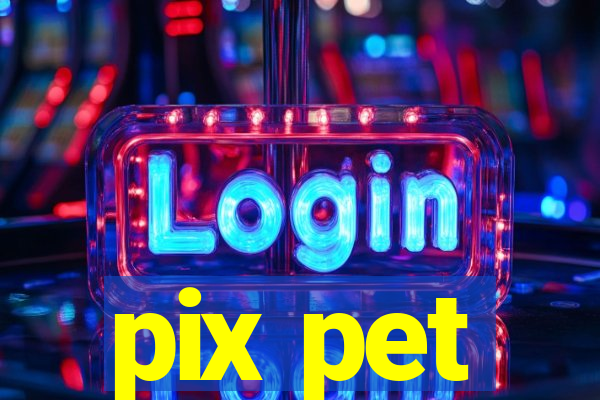 pix pet