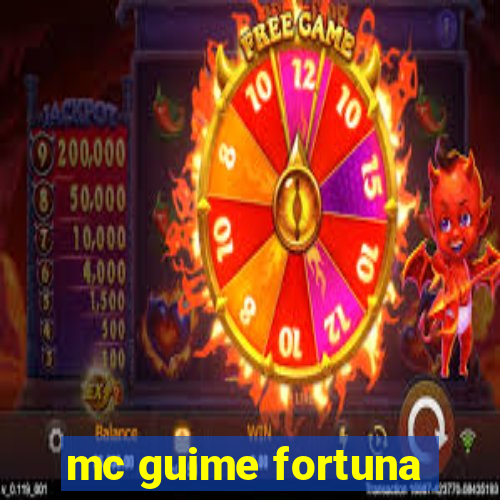 mc guime fortuna