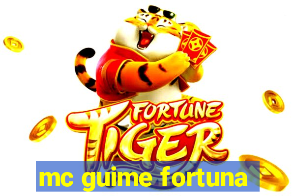 mc guime fortuna